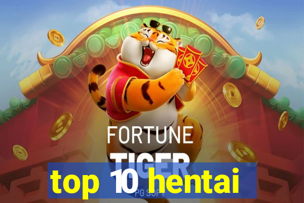 top 10 hentai